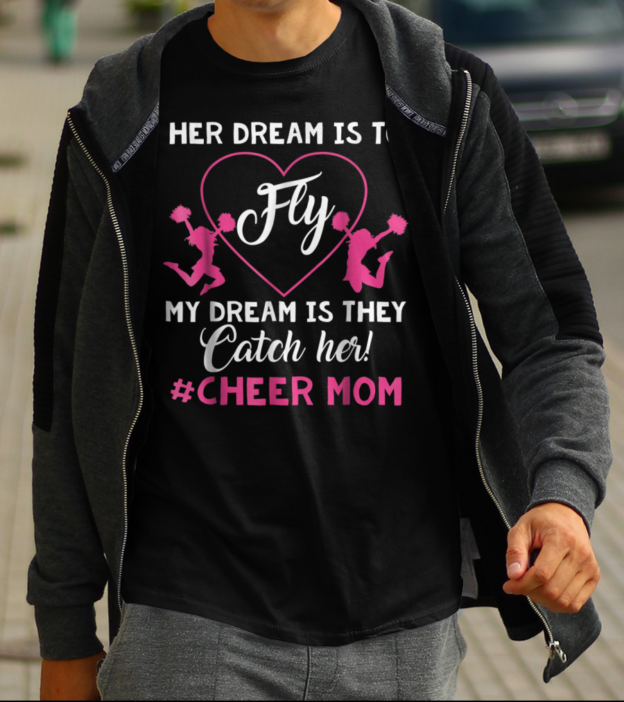 Her Dream Is To Fly My Dream Is They Catch Her Hashtag Cheer Mom T-Shirt