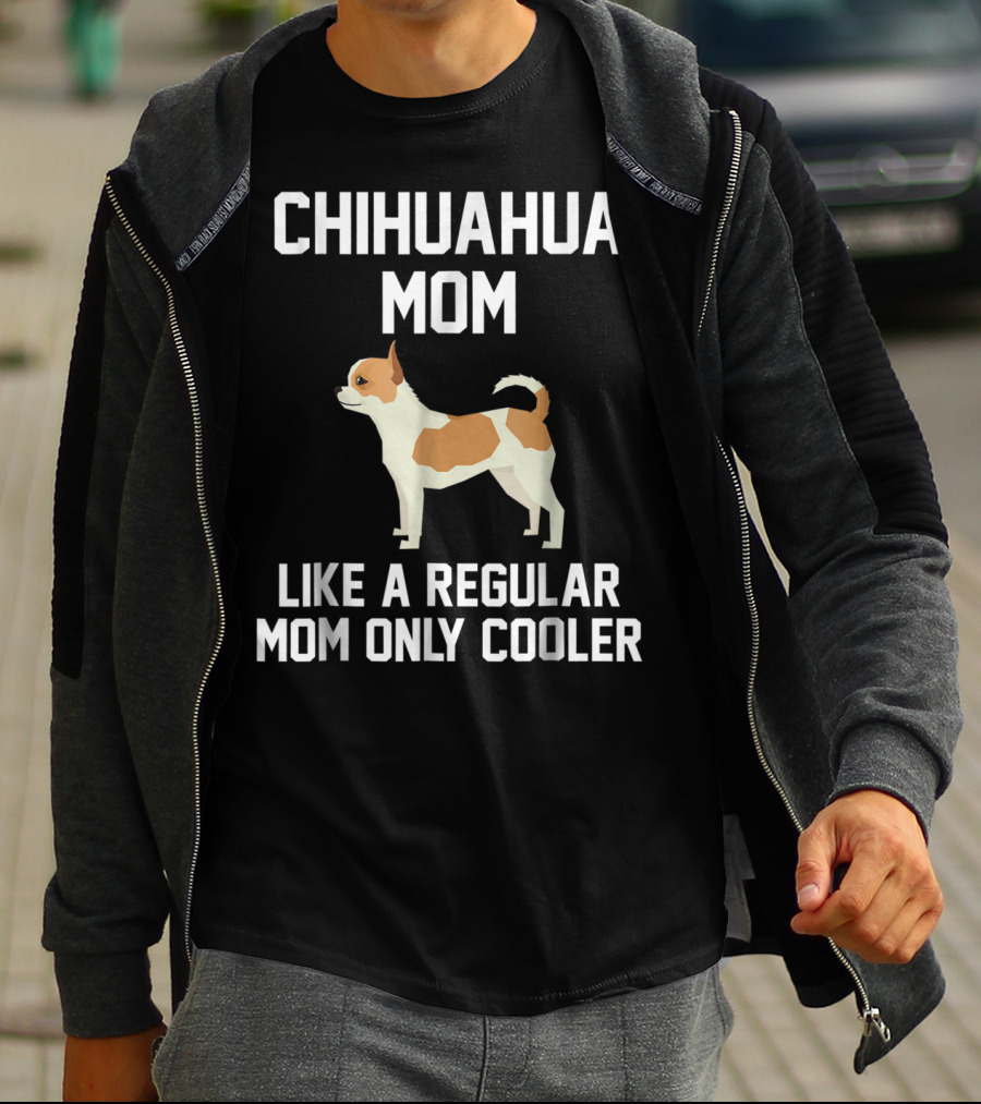 Chihuahua Mom Like A Regular Mom Only Cooler T-Shirt