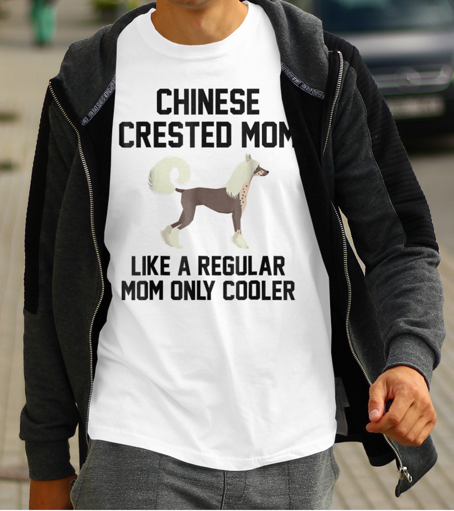 Chinese Crested Mom Like A Regular Mom Only Cooler T-Shirt