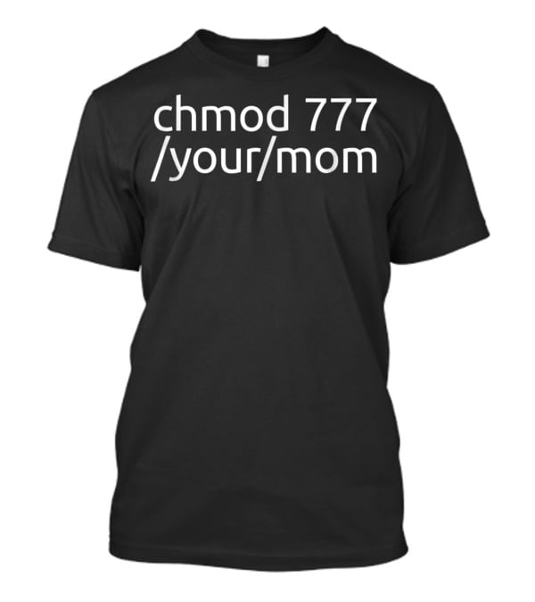 Chmod 777 Your Mom Linux Tech Humor T-Shirt