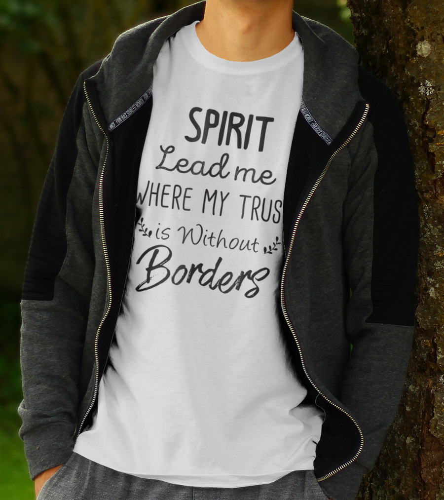 SPIRIT Lead Me Where My Trust Is Without Borders Christian Mom Jesus For Her T-Shirt