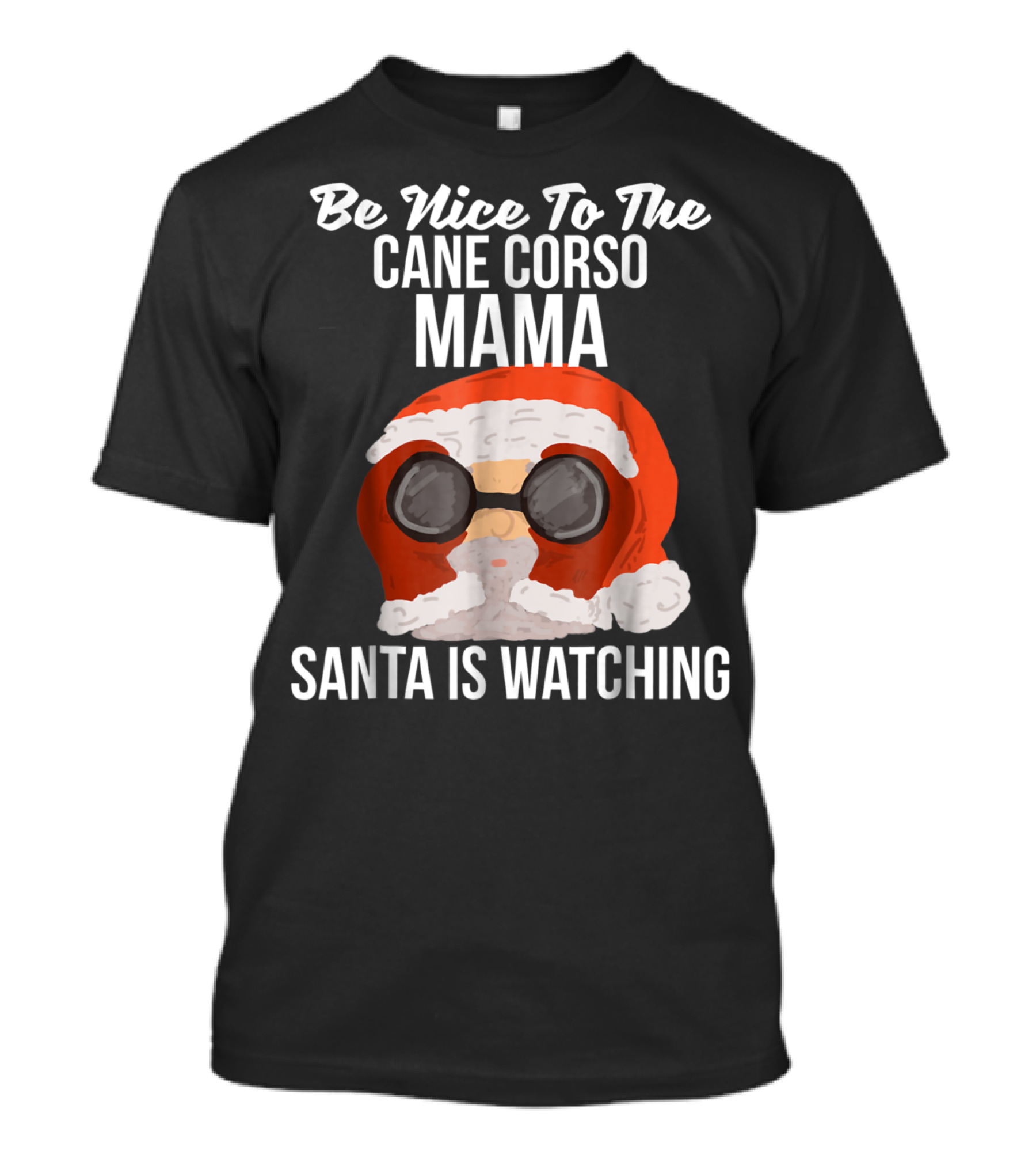 Be Nice To The Cane Corso Mama Santa Is Watching T-Shirt