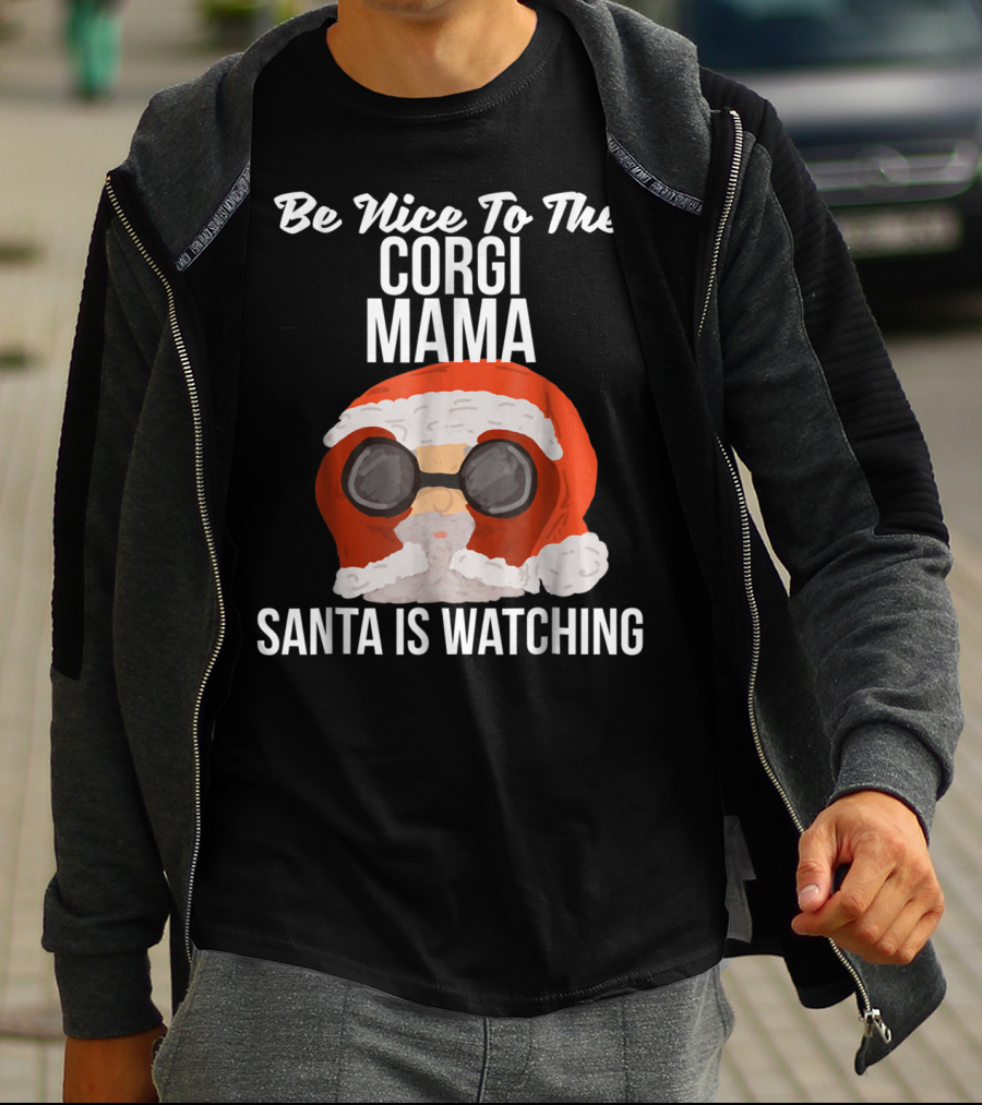 Be Nice To The Corgi Mama Santa Is Watching T-Shirt