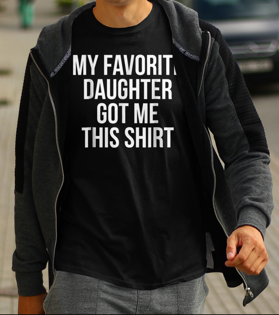 My Favorite Daughter Got Me This Shirt Christmas Funny Novelty T-Shirt