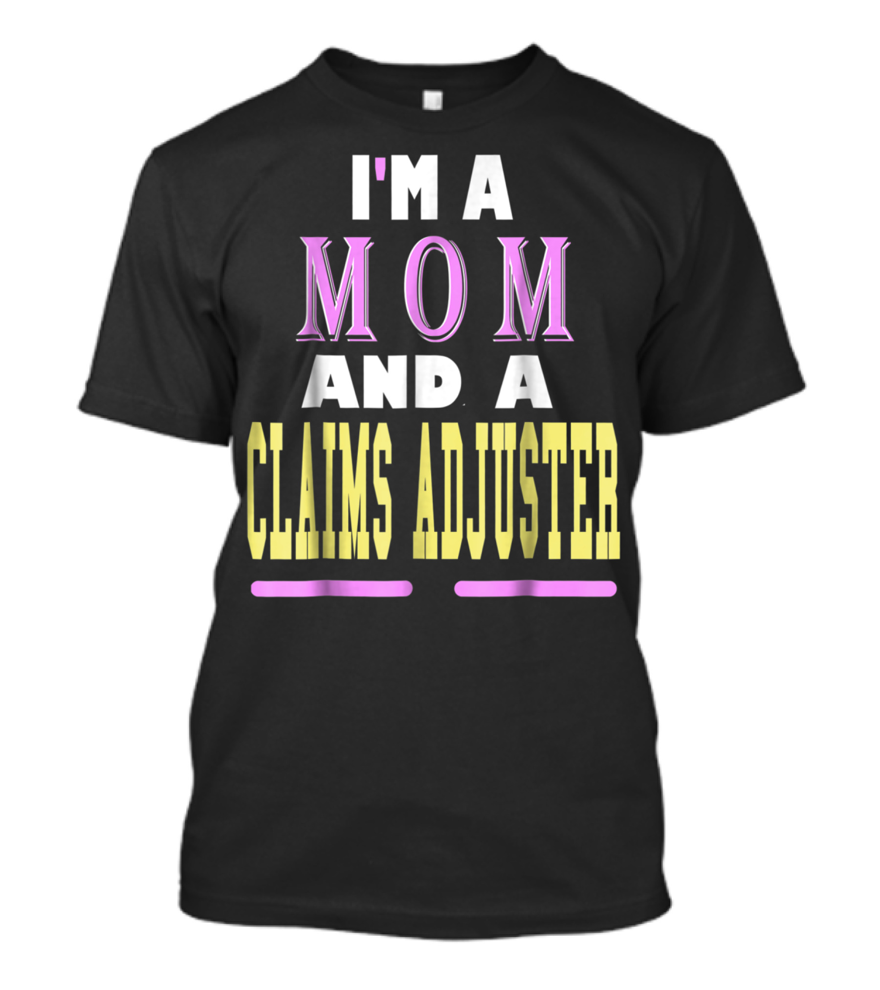 I'm A Mom And A Claims Adjuster T-Shirt