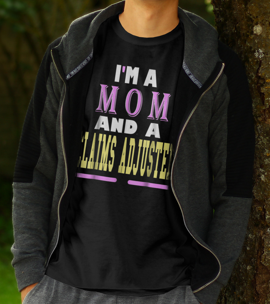 I'm A Mom And A Claims Adjuster T-Shirt