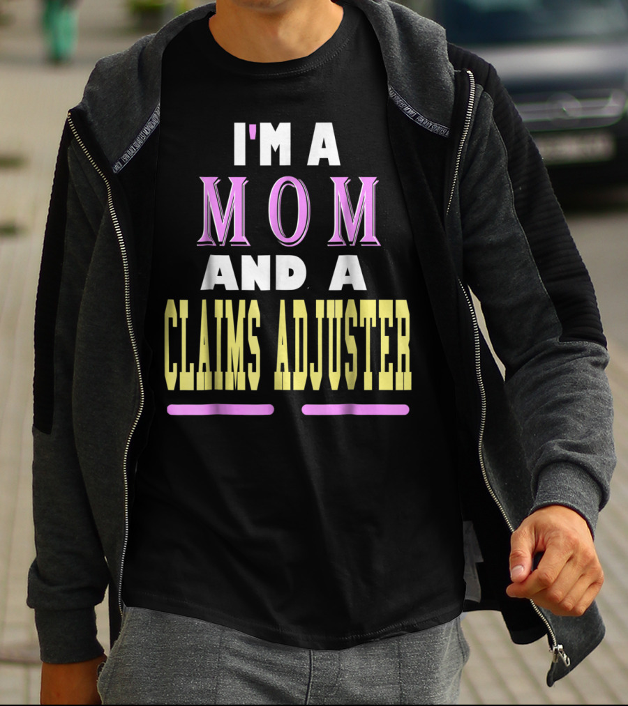 I'm A Mom And A Claims Adjuster T-Shirt