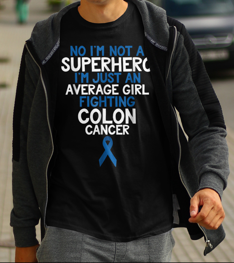 No I'm Not A Superhero I'm Just An Average Girl Fighting Colon Cancer Mom Wife Daughter Sister Grandma T-Shirt