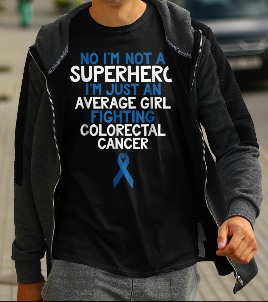 No I'm Not A Superhero I'm Just An Average Girl Fighting Colorectal Cancer Wife Daughter Sister Grandma72 T-Shirt