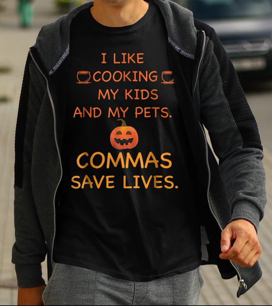 I Like Cooking My Kids And My Pets Pumpkin Commas Save Lives Halloween T-Shirt