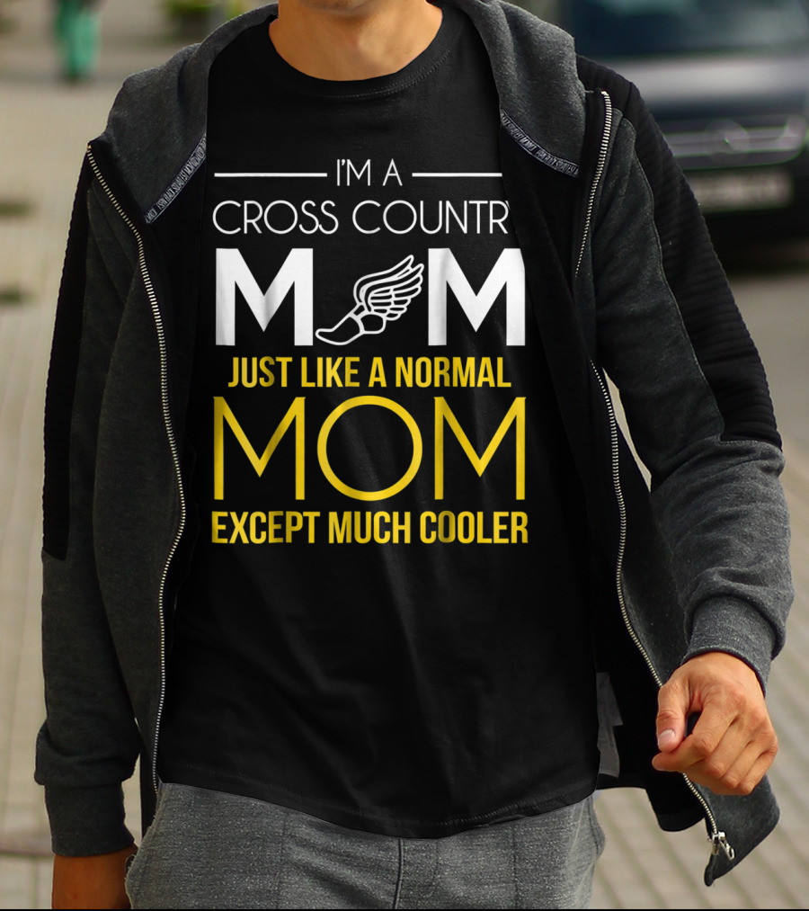I'm A Cross Country Mom Just Like A Normal Mom Except Much Cooler T-Shirt