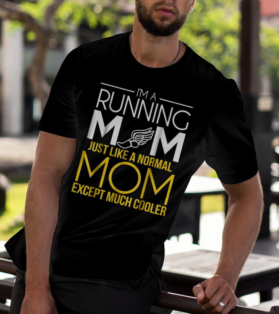 I'm A Running Mom Just Like A Normal Mom Except Much Cooler T-Shirt