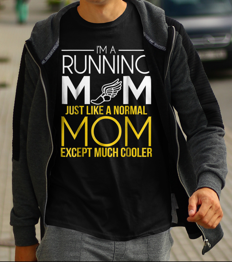 I'm A Running Mom Just Like A Normal Mom Except Much Cooler T-Shirt