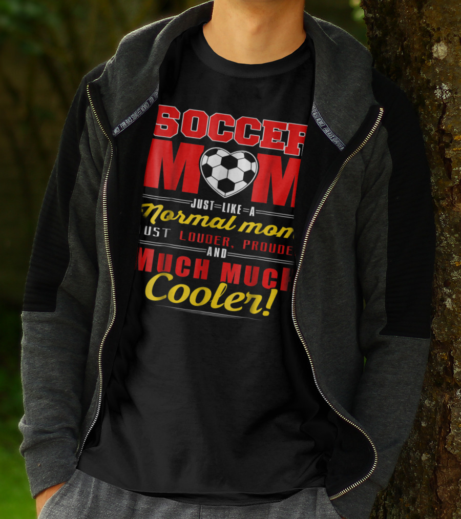 Soccer Mom Just Like A Normal Mom Louder Prouder Much Much Cooler T-Shirt