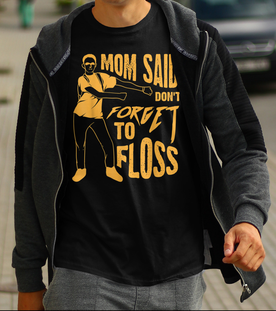 Mom Said Don't Forget To Floss Dance Pose T-Shirt