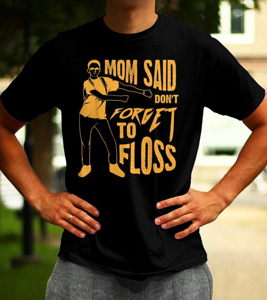 Mom Said Don't Forget To Floss Dance Pose T-Shirt