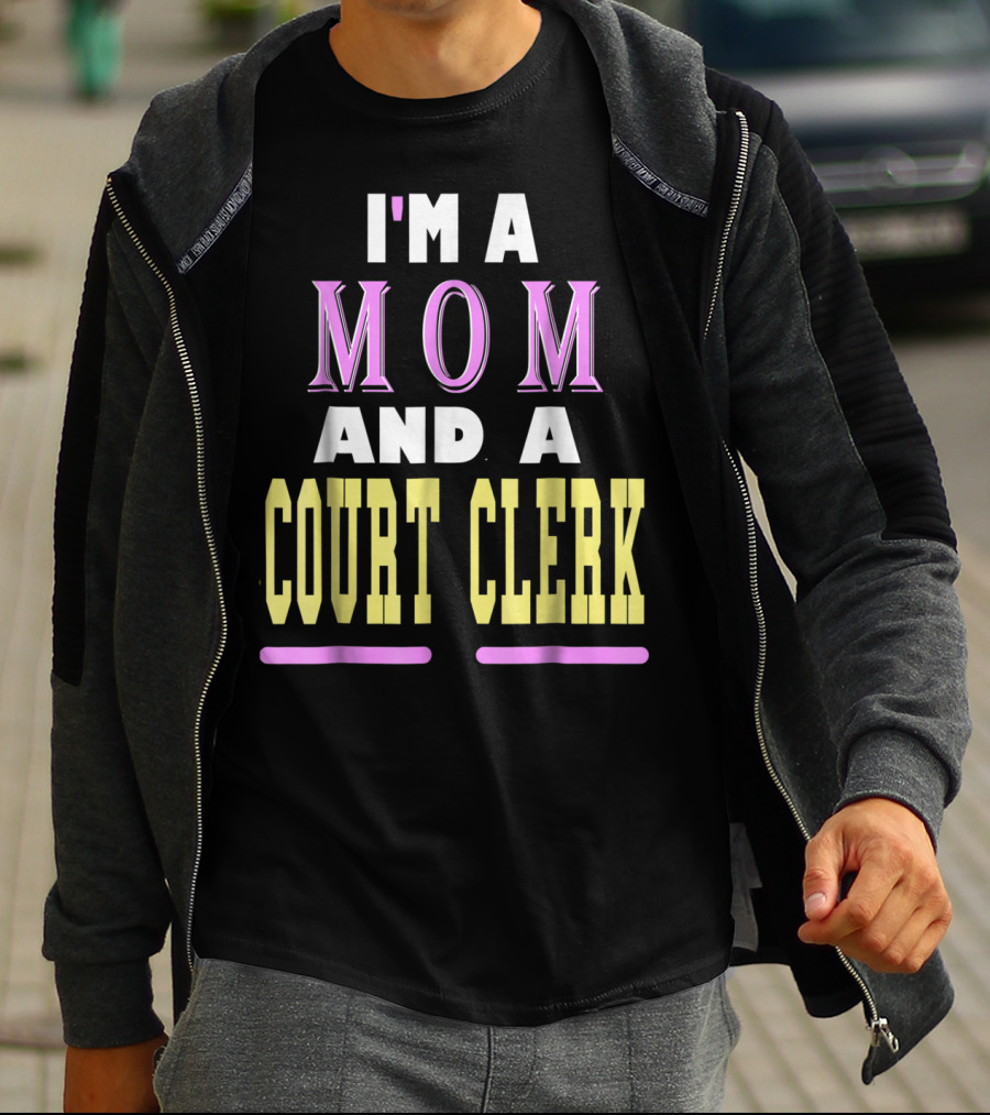 I'm A Mom And A Court Clerk T-Shirt