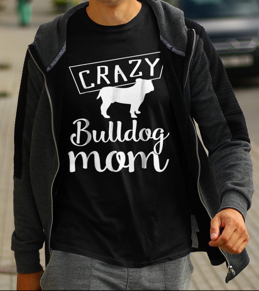 CRAZY Bulldog Mom T-Shirt