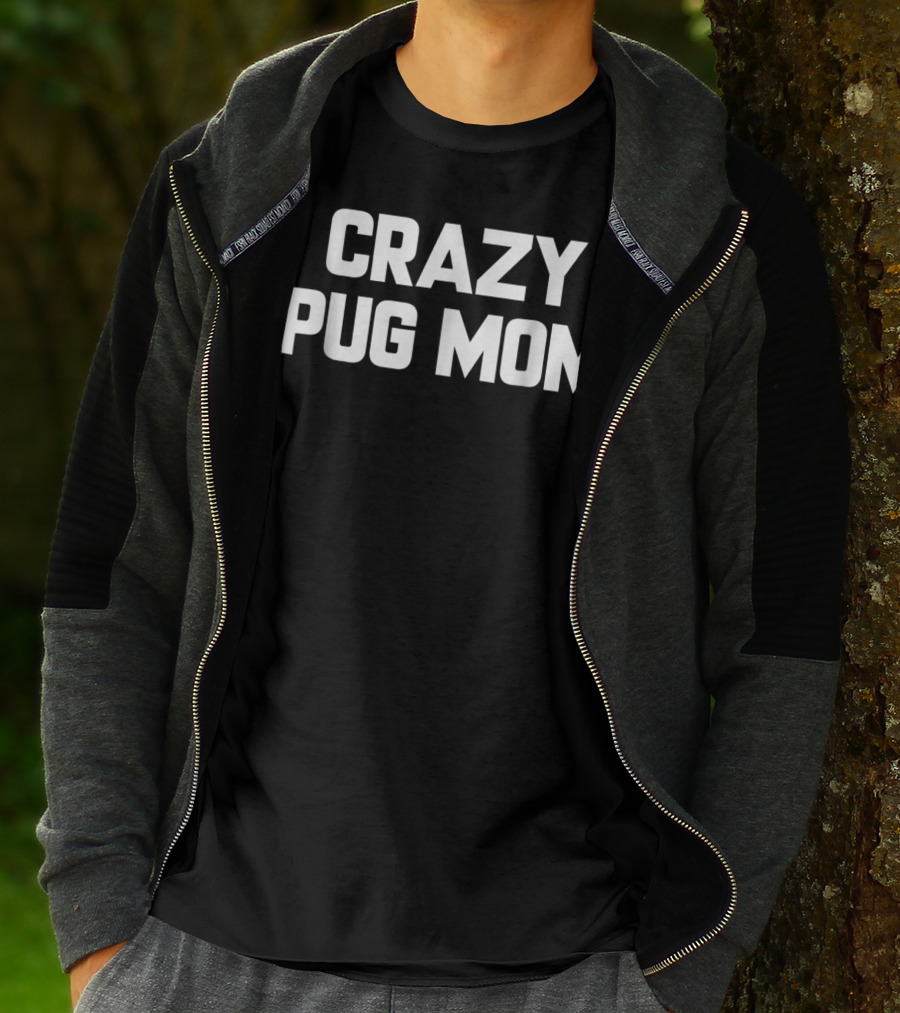 Crazy Pug Mom Funny Sayings Sarcastic T-Shirt