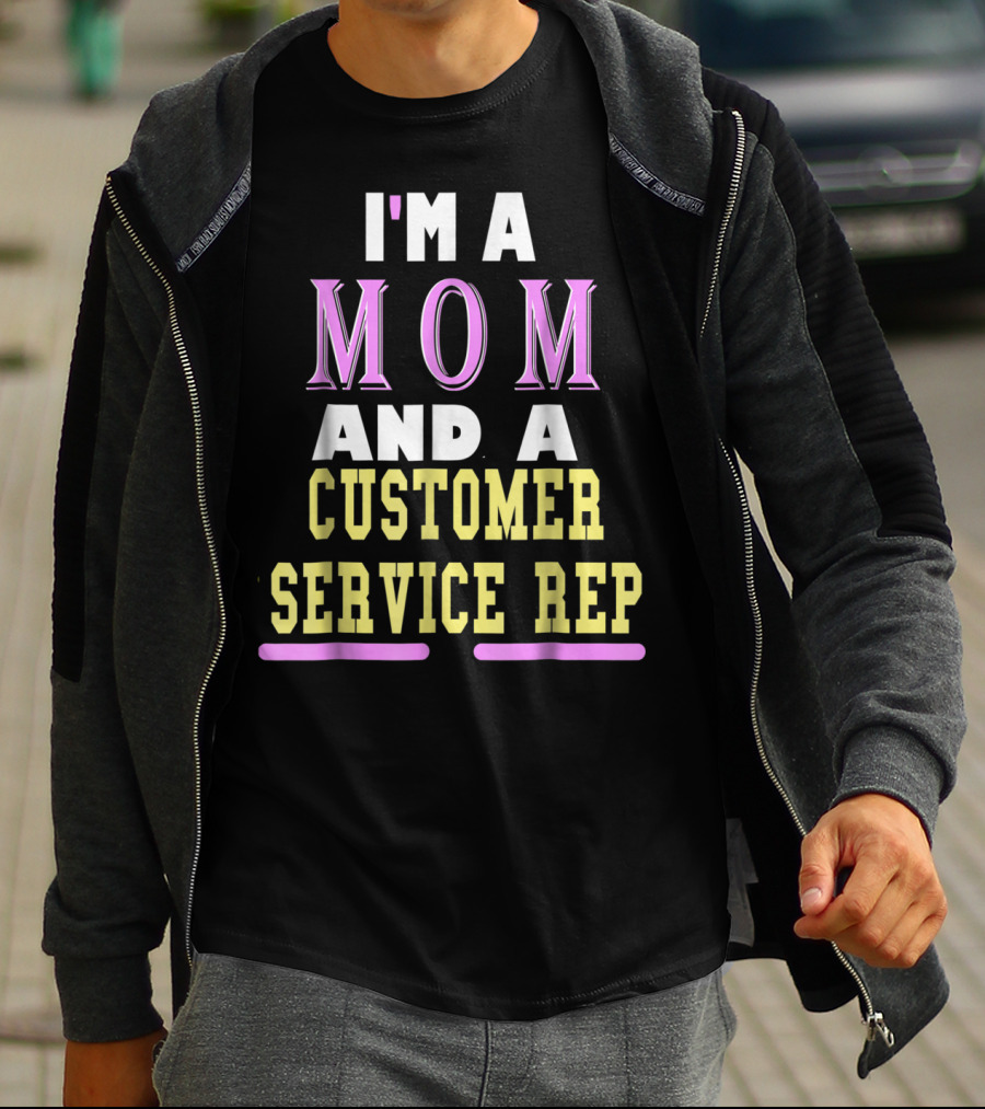 I'm A Mom And A Customer Service Rep T-Shirt