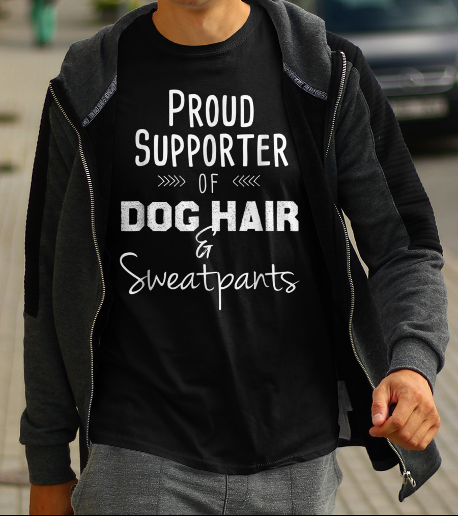 Proud Supporter Of Dog Hair And Sweatpants Fur Mama Mom Her Novelty T-Shirt