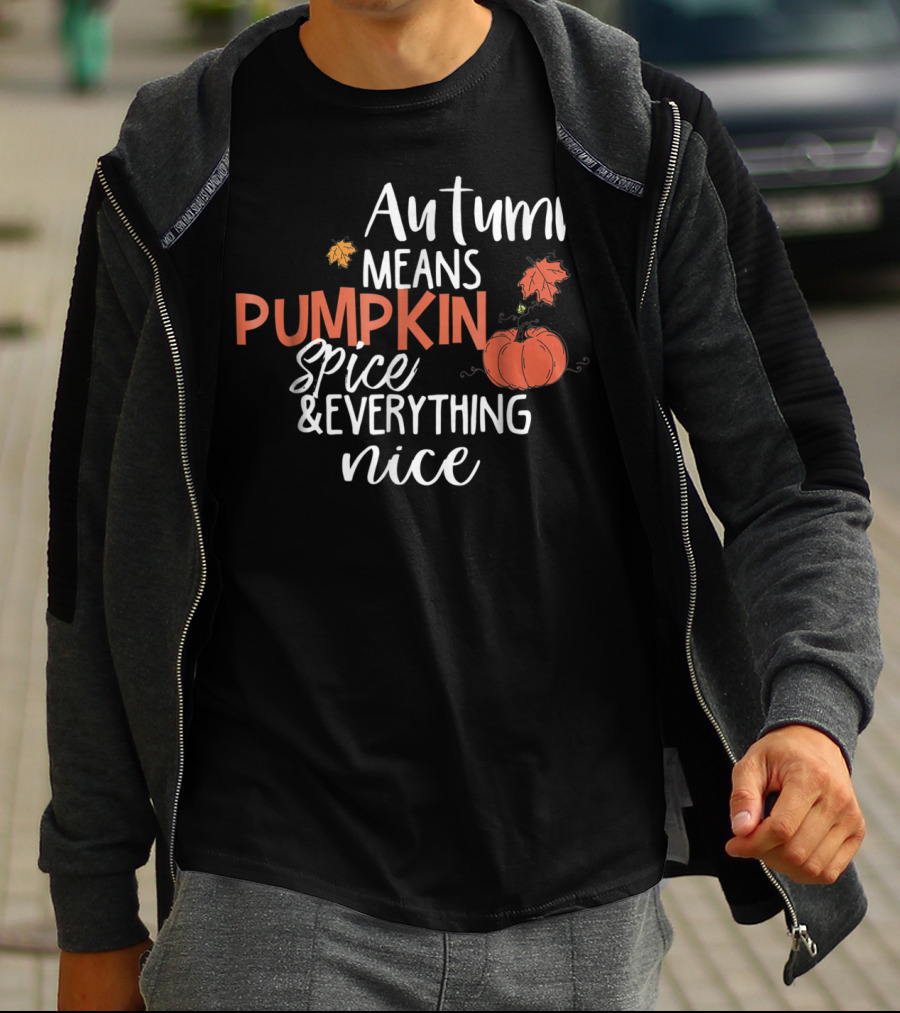 Autumn Means Pumpkin Spice And Everything Nice With Cute Fall Leaves And Pumpkins T-Shirt