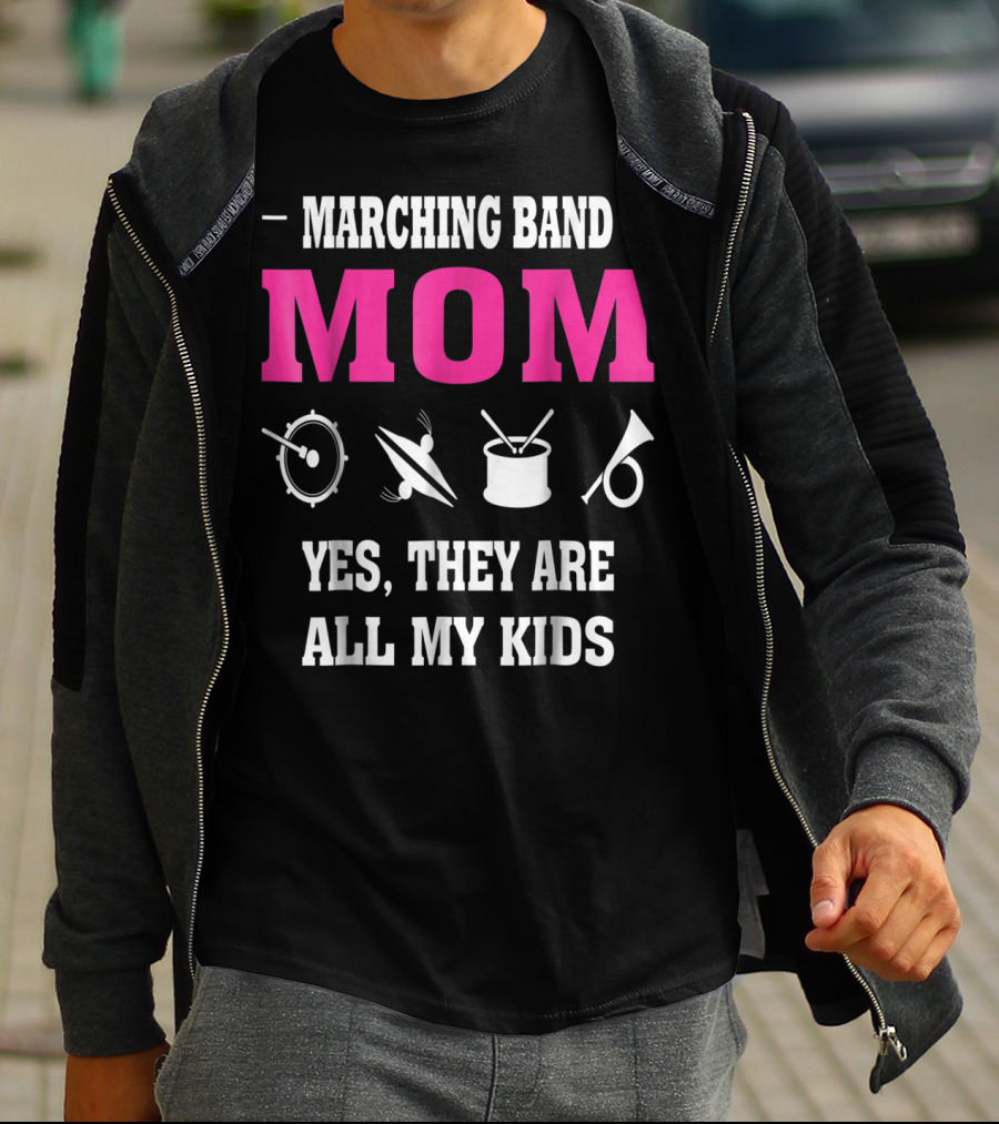 MARCHING BAND MOM YES THEY ARE ALL MY KIDS T-Shirt