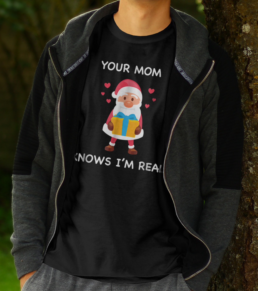 Your Mom Knows I'm Real Cute Santa Christmas T-Shirt