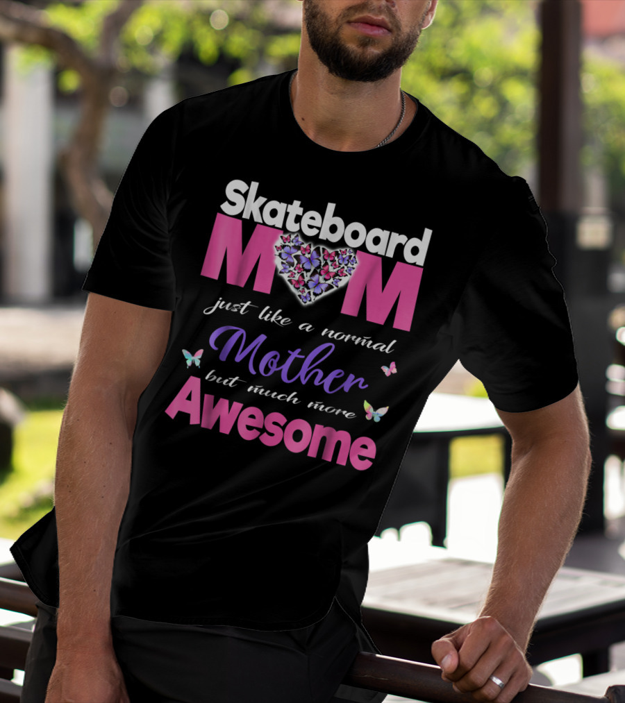 Skateboard Mom Just Like A Normal Mother But Much More Awesome T-Shirt