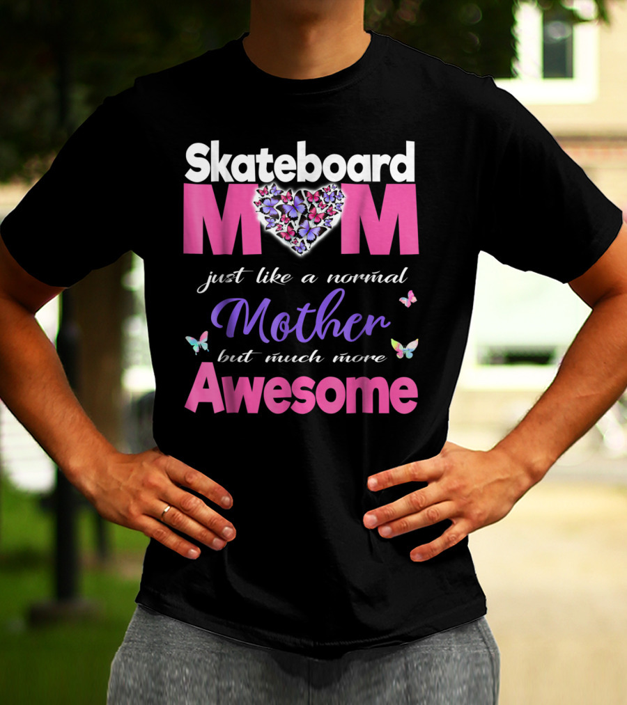 Skateboard Mom Just Like A Normal Mother But Much More Awesome T-Shirt