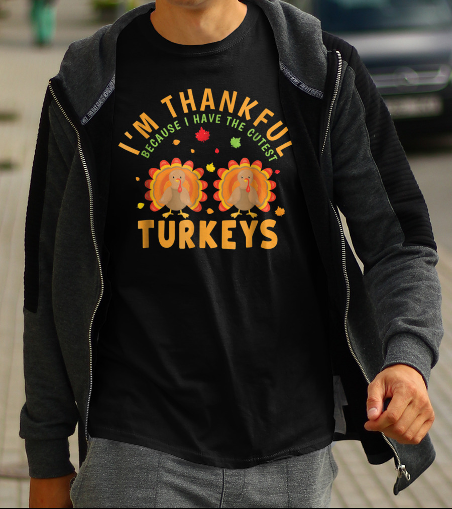 I'm Thankful Because I Have The Cutest Turkeys T-Shirt