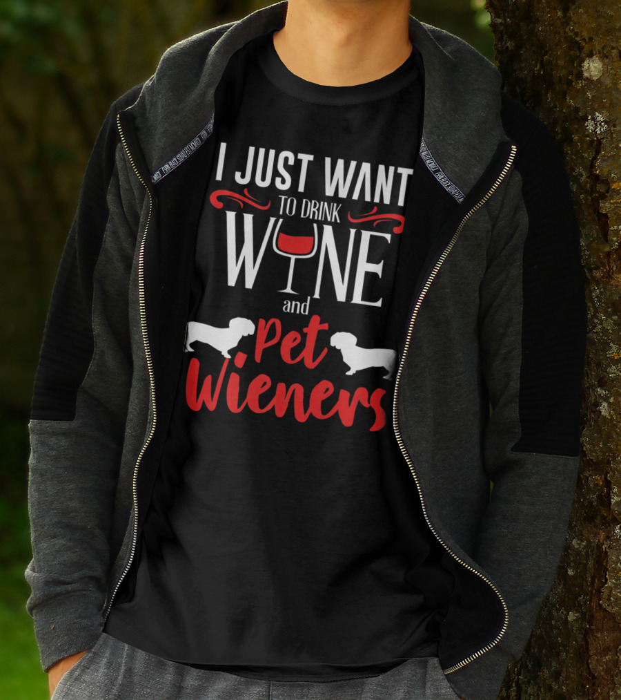 I Just Want To Drink Wine And Pet Wieners Dachshund Wiener Dog Wine Lover Dog Doxie T-Shirt