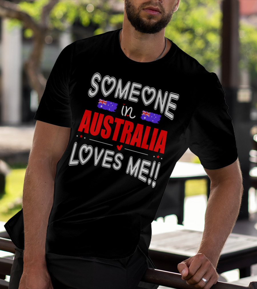 SOMEONE IN AUSTRALIA LOVES ME AUSTRALIAN FLAG HEARTS T-Shirt