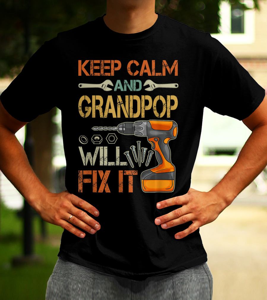 Keep Calm And Grandpop Will Fix It Drill And Wrenches Father's Day T-Shirt
