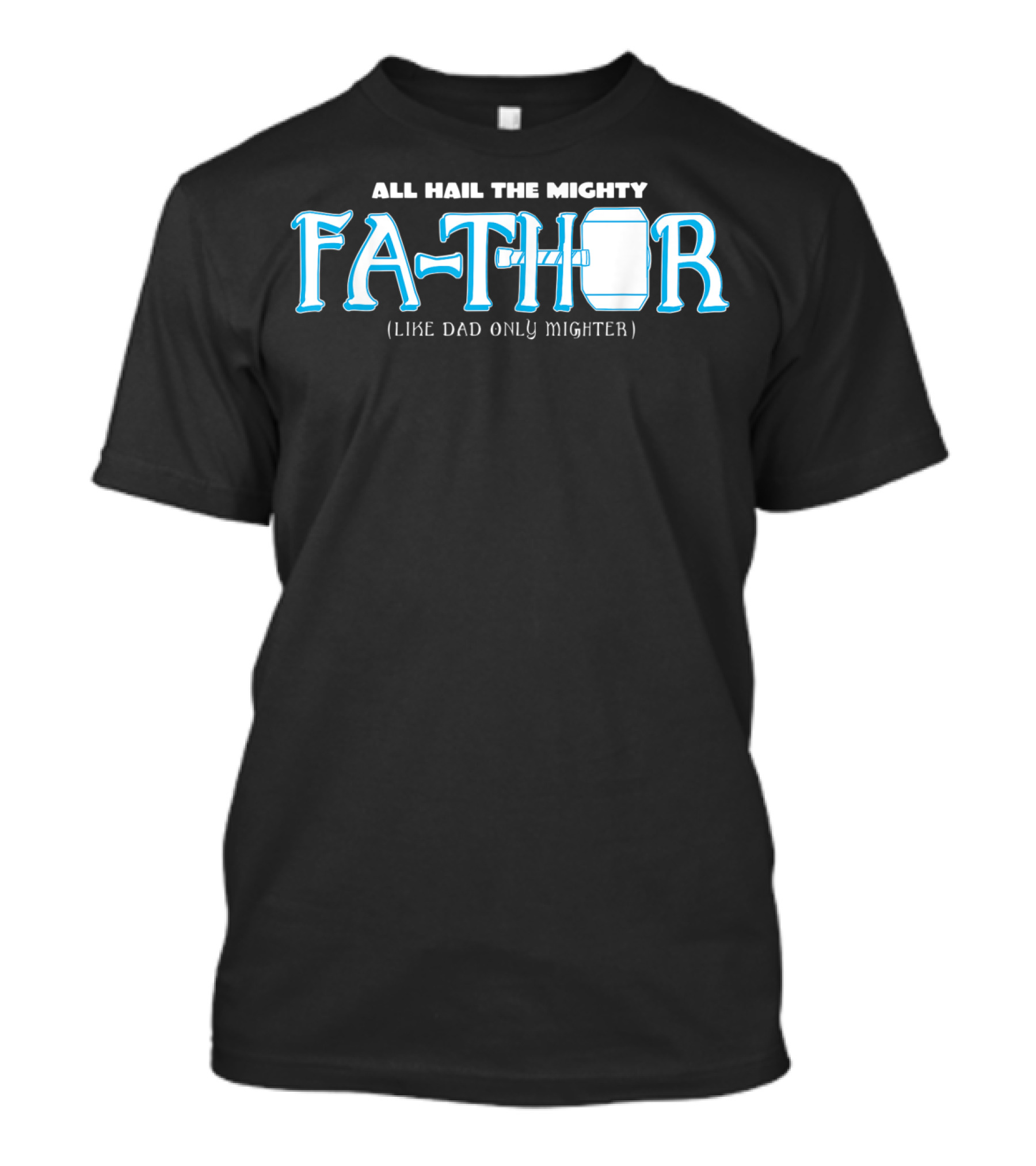 All Hail The Mighty Fathor Like Dad Only Mighter T-Shirt