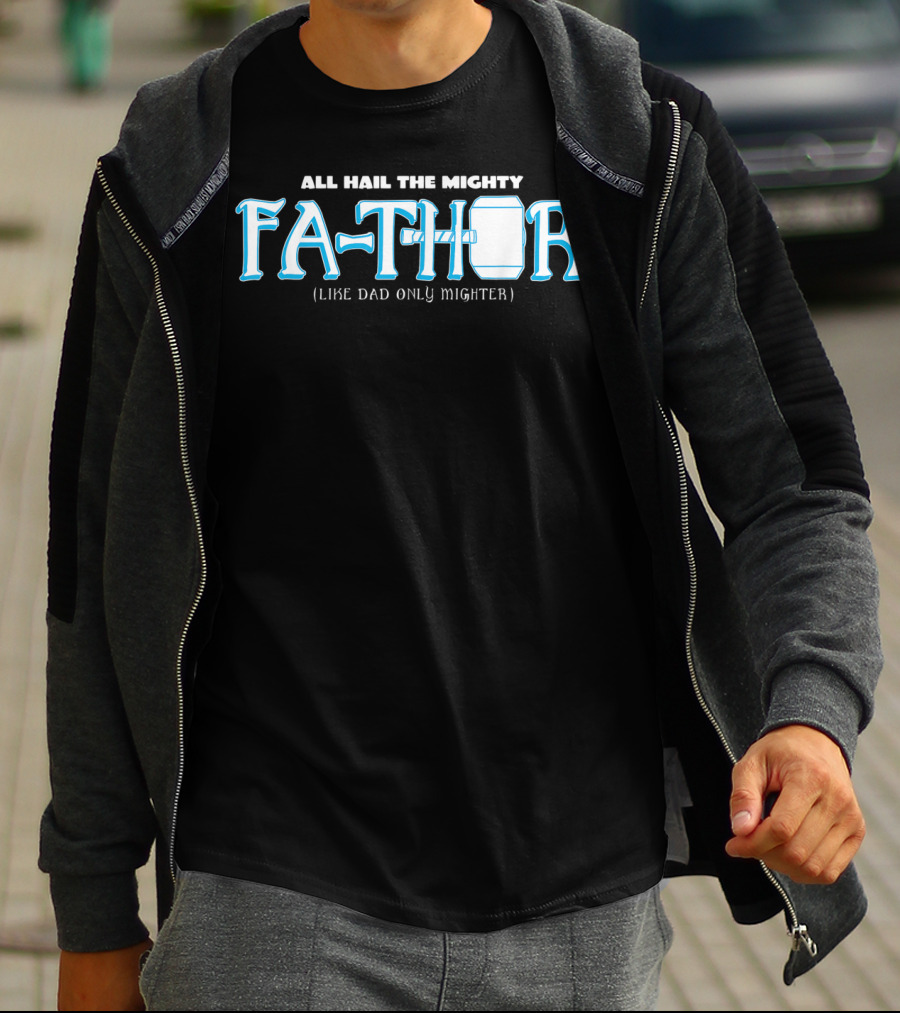 All Hail The Mighty Fathor Like Dad Only Mighter T-Shirt