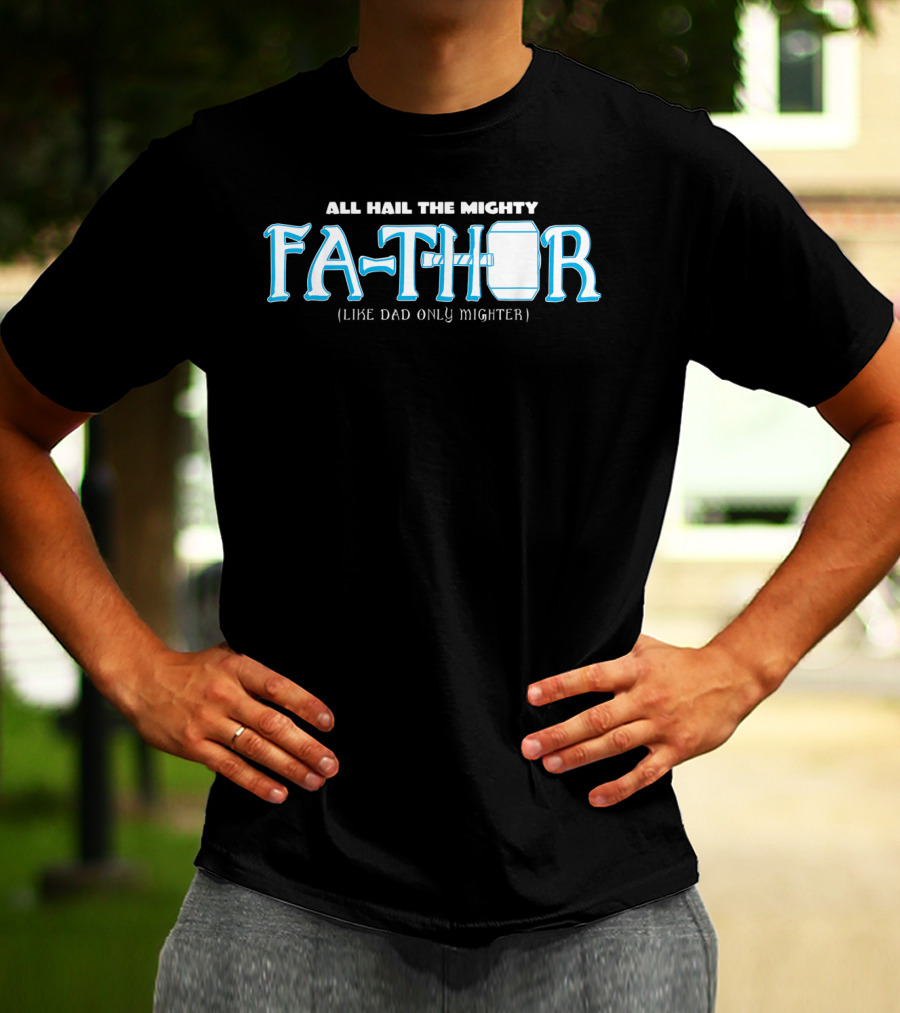 All Hail The Mighty Fathor Like Dad Only Mighter T-Shirt