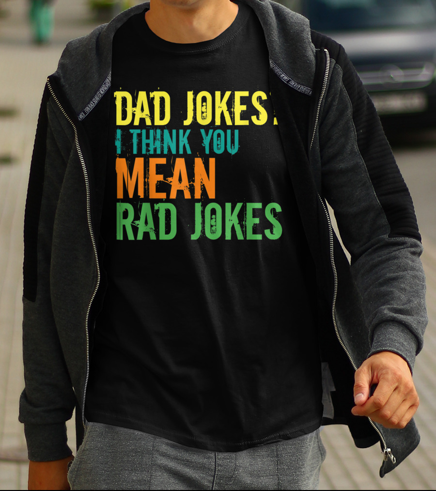 Dad Jokes I Think You Mean Rad Jokes Father's T-Shirt