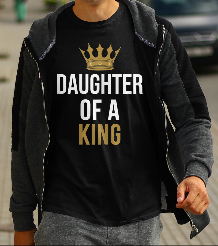 Daughter Of A King Father And Daughter Matching T-Shirt