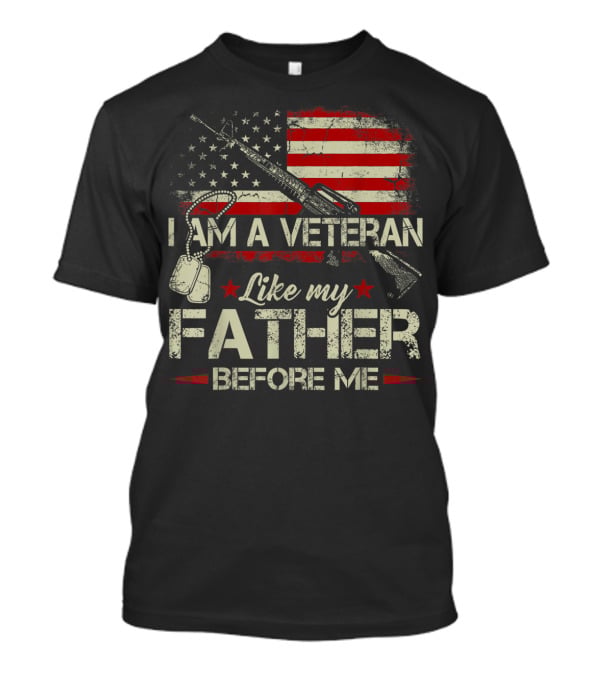I Am A Veteran Like My Father Before Me American Flag Dog Tags Rifle T-Shirt