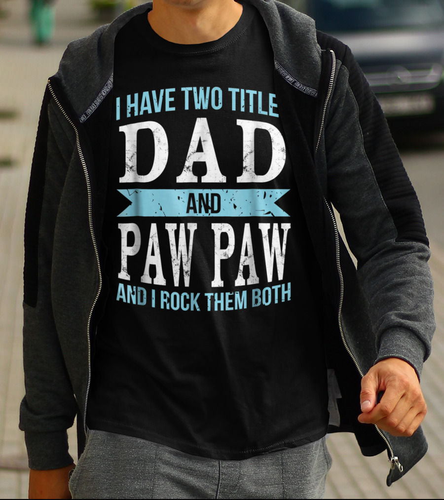 I Have Two Titles Dad And Paw Paw And I Rock Them Both T-Shirt