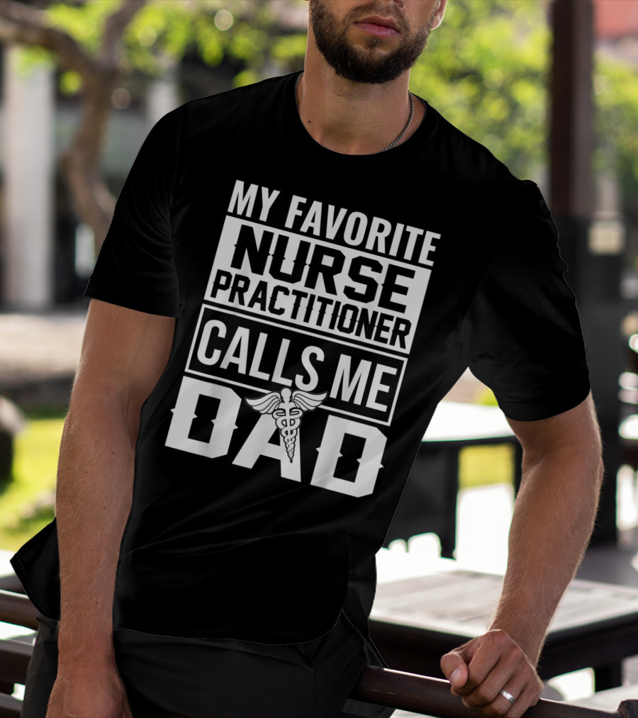 My Favorite Nurse Practitioner Calls Me Dad Caduceus T-Shirt