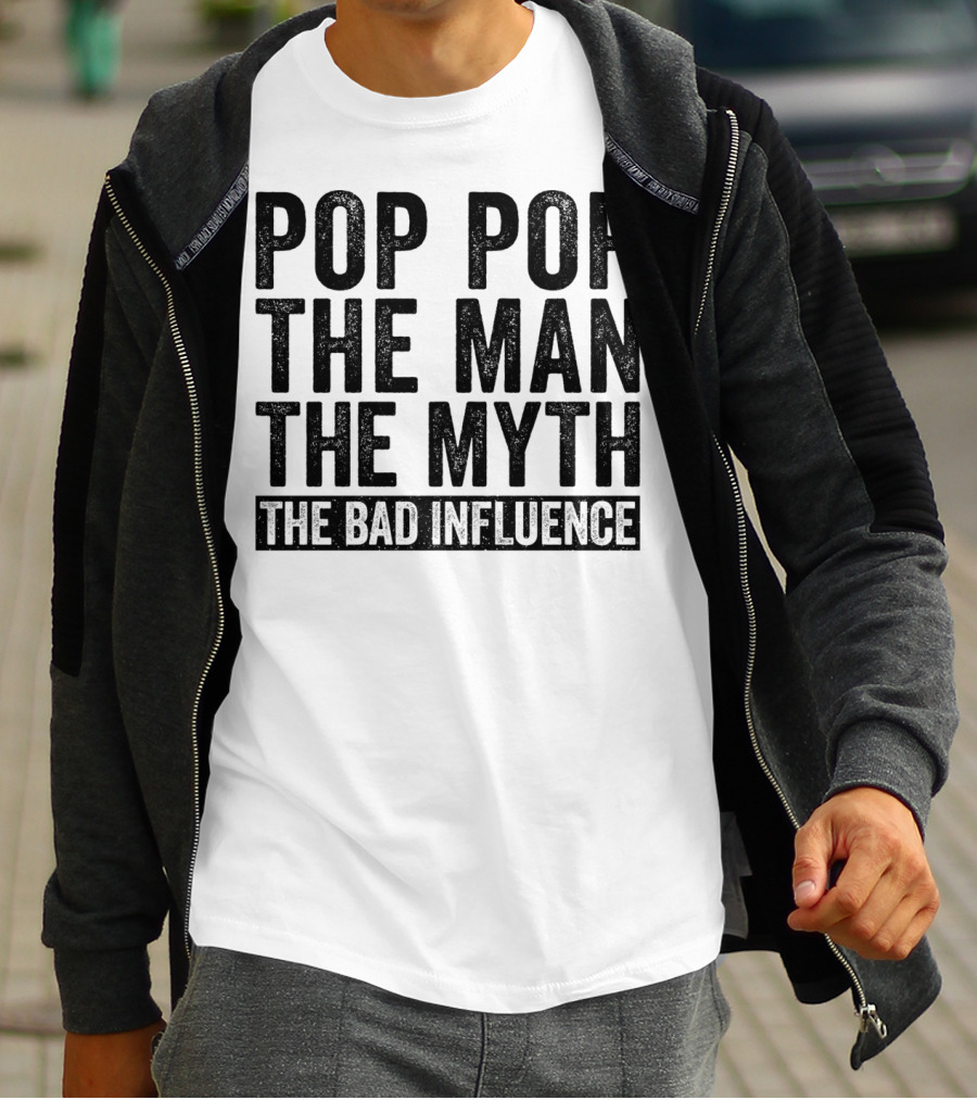 Pop Pop The Man The Myth The Bad Influence Iconic Phrase T-Shirt
