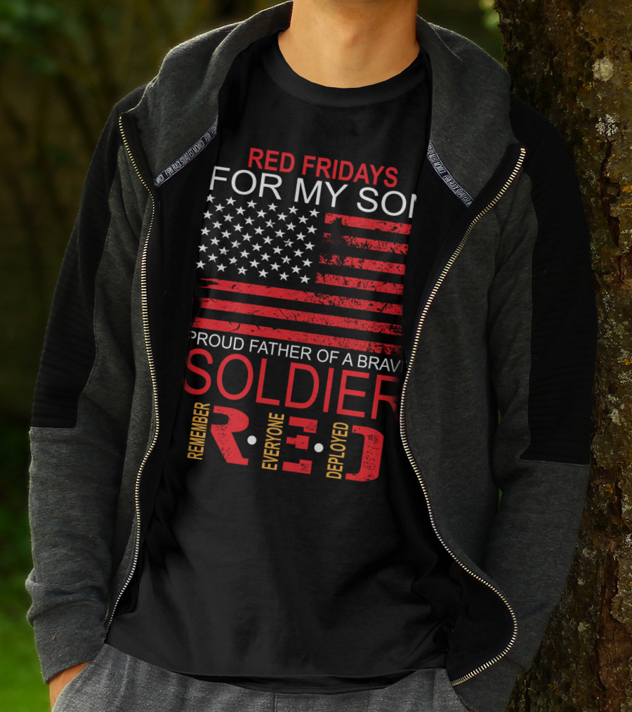 Red Fridays For My Son Proud Father Of A Brave Soldier Remember Everyone Deployed T-Shirt