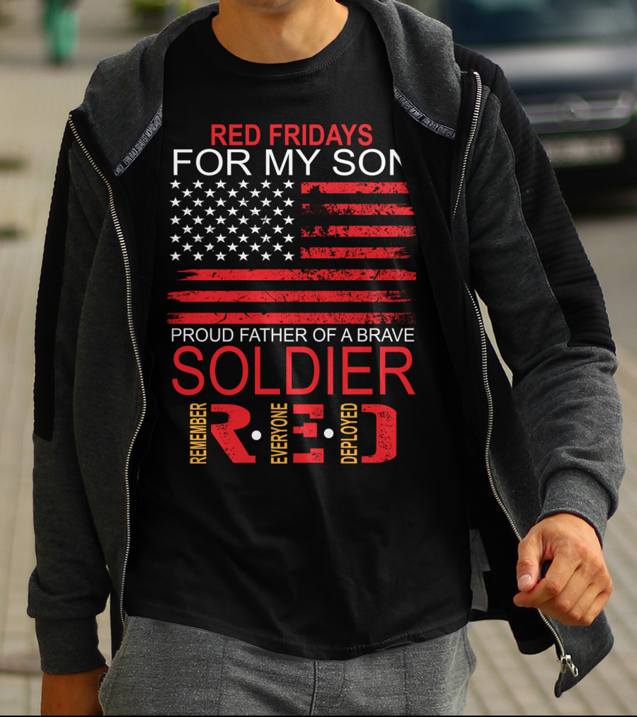 Red Fridays For My Son Proud Father Of A Brave Soldier Remember Everyone Deployed T-Shirt