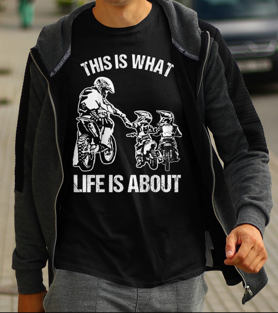 This Is What Life Is About Dirt Bike Dad Motocross Motorcycle FMX Biker T-Shirt