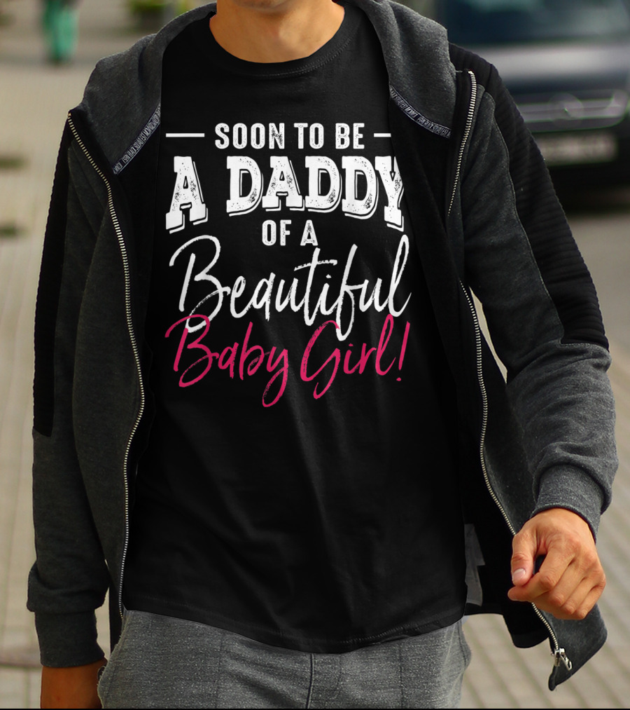 Soon To Be A Daddy Of A Beautiful Baby Girl Expecting T-Shirt