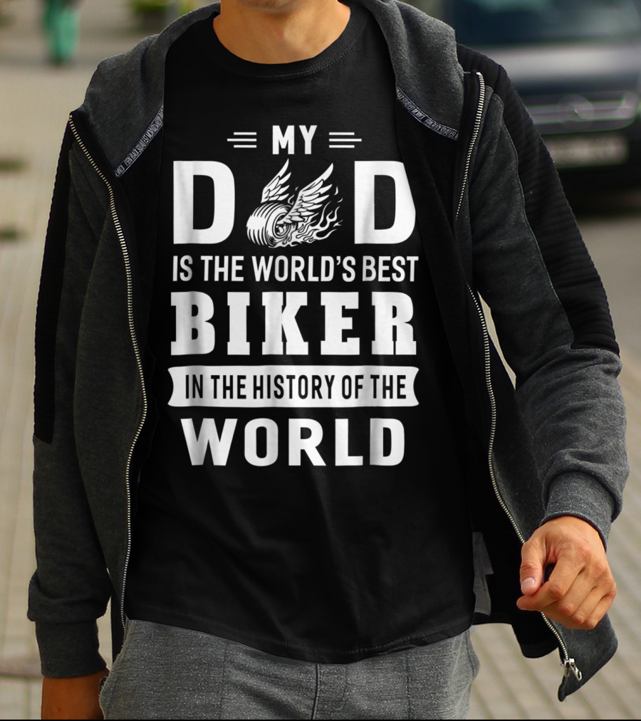 My Dad Is The World's Best Biker In The History Of The World T-Shirt