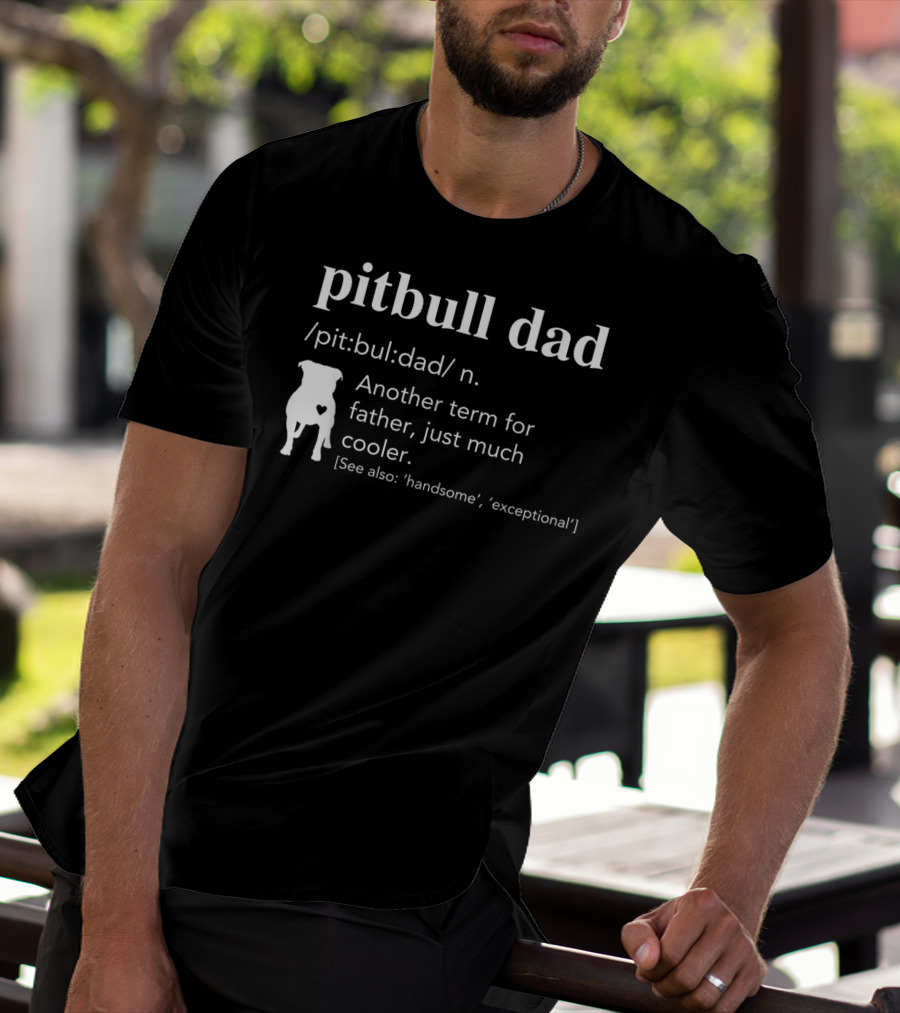 Pitbull Dad Definition Another Term For Father Just Much Cooler T-Shirt