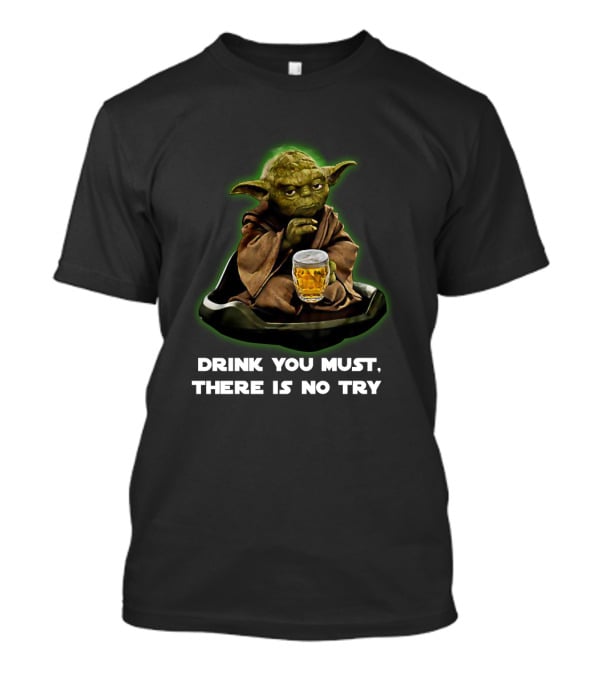 Star Wars Yoda Drink You Must There Is No Try T-Shirt